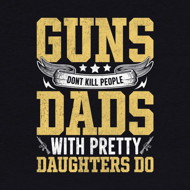 guns dont kill people dads with pretty daughters do by TheDesignDepot